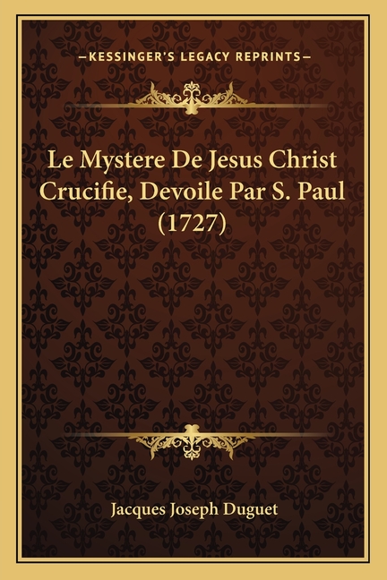 Le Mystere De Jesus Christ Crucifie, Devoile Par S. Paul (1727) (Paperback)
