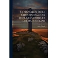 thumbnail image 1 of Le Nazaréen, Ou Le Christianisme Des Juifs, Des Gentils Et Des Mahométans (Paperback), 1 of 1