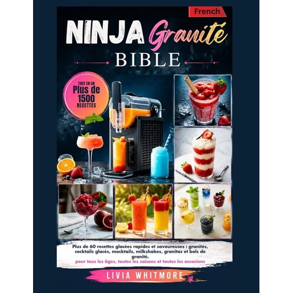 Le Ninja Granit Bible: Plus de 60 recettes glaces rapides et savoureuses, granits, cocktails glacs, Cocktails sans a, (Paperback)