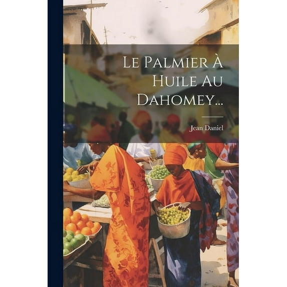 Le Palmier À Huile Au Dahomey... (Paperback)