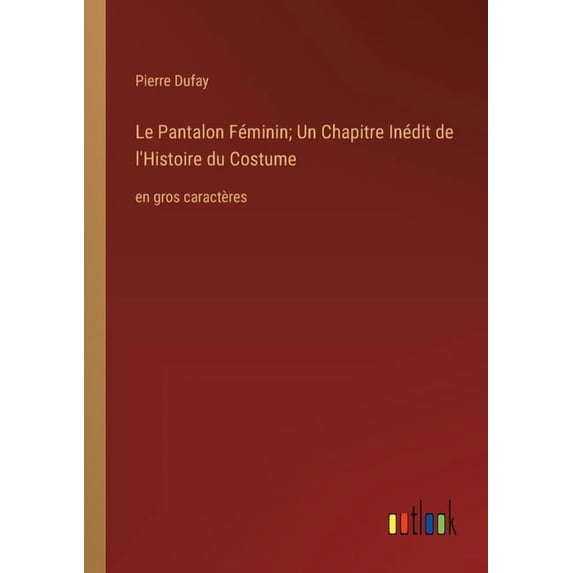 Le Pantalon Féminin; Un Chapitre Inédit de l'Histoire du Costume, (Paperback)