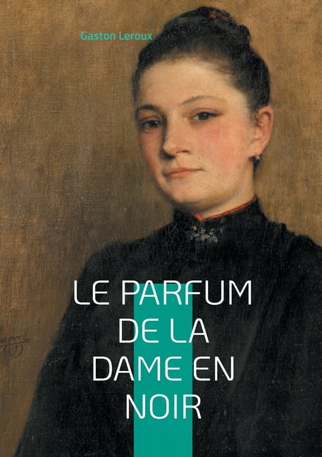 Le Parfum de la dame en noir: L'Ã©nigme ressuscitÃ©e - quand le passÃ© refuse de mourir, (Paperback)
