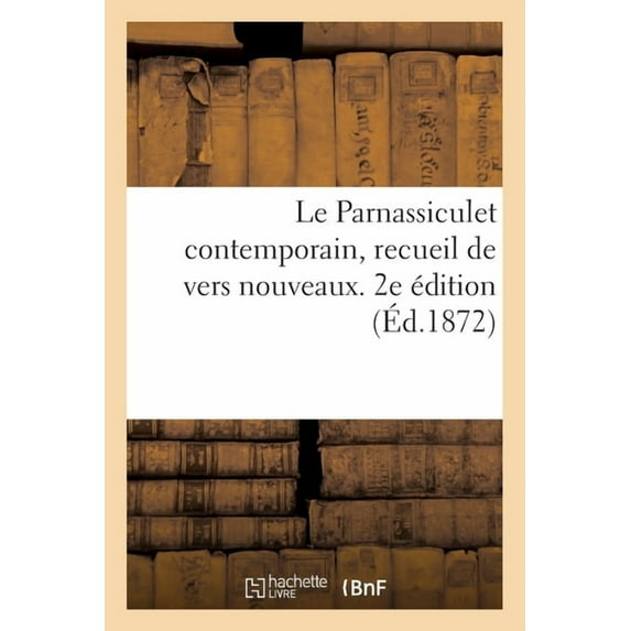Le Parnassiculet Contemporain, Recueil de Vers Nouveaux. 2e Édition : Précédé de l'Hôtel Du Dragon Bleu Et Orné d'Une Très Étrange Eau-Forte (Paperback)