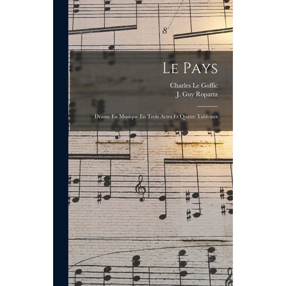 Le Pays; Drame En Musique En Trois Actes Et Quatre Tableaux (Hardcover)