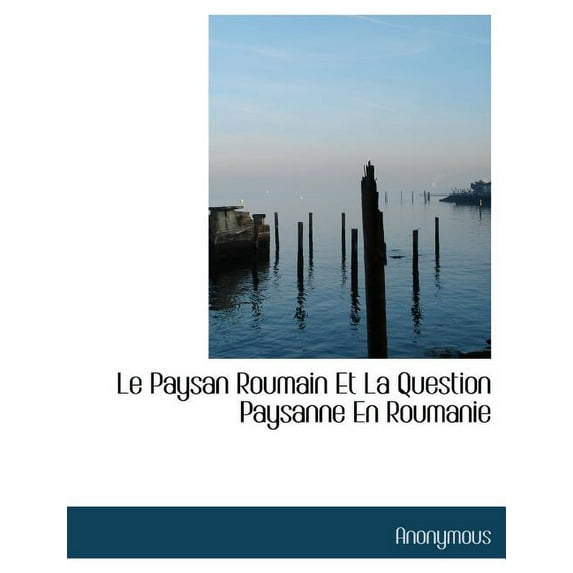 Le Paysan Roumain Et La Question Paysanne En Roumanie (Paperback)