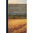 thumbnail image 1 of Le Petit Agriculteur, Ou Traité Élémentaire D'agriculture... (Hardcover), 1 of 1