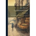 thumbnail image 1 of Le Petit Grammairien: Or, The Young Beginner's First Step To French Reading..., (Paperback), 1 of 1