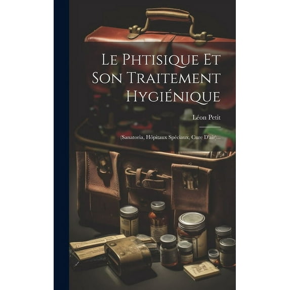 Le Phtisique Et Son Traitement Hygiénique (Hardcover)