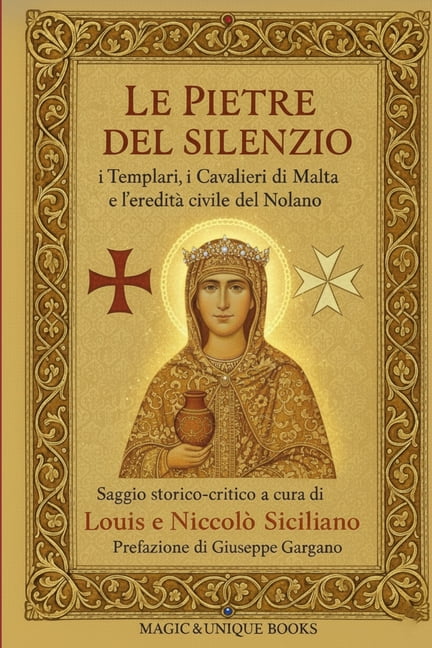 Le Pietre del Silenzio: I Templari, I Cavalieri Di Malta E l'Eredità Civile del Nolano, (Paperback)