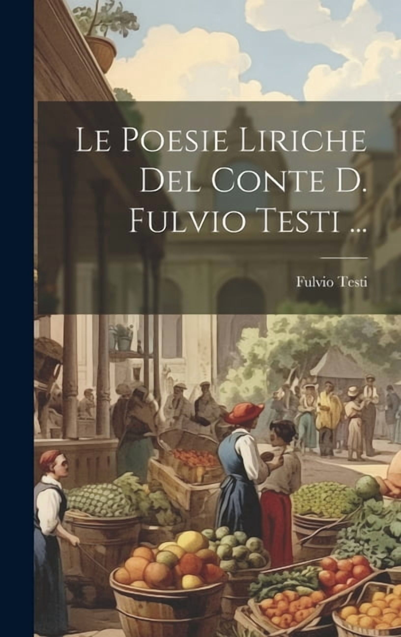 Le Poesie Liriche Del Conte D. Fulvio Testi ... (Hardcover) - Walmart.com