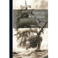 thumbnail image 1 of Le Port De Bordeaux : Sa Situation Actuelle--Son Avenir ... (Paperback), 1 of 1