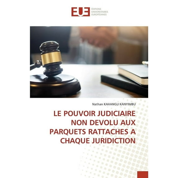 Le Pouvoir Judiciaire Non Devolu Aux Parquets Rattaches a Chaque Juridiction (Paperback)