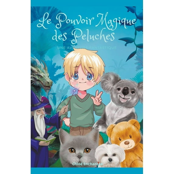 Le Pouvoir Magique des Peluches: Une Aventure Fantastique, (Paperback)