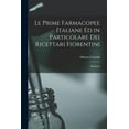 thumbnail image 1 of Le Prime Farmacopee Italiane ed in Particolare dei Ricettari Fiorentini: Memoria, (Paperback), 1 of 1
