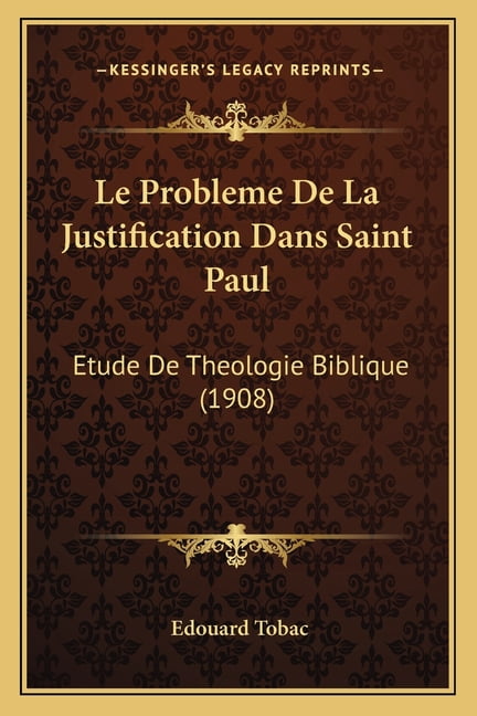 Le Probleme De La Justification Dans Saint Paul : Etude De Theologie Biblique (1908) (Paperback)