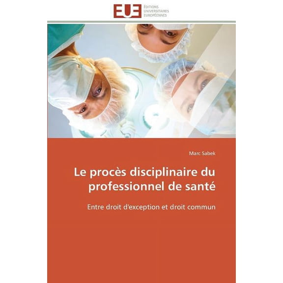 Omn.Univ.Europ.: Le Procs Disciplinaire Du Professionnel de Sant (Paperback)