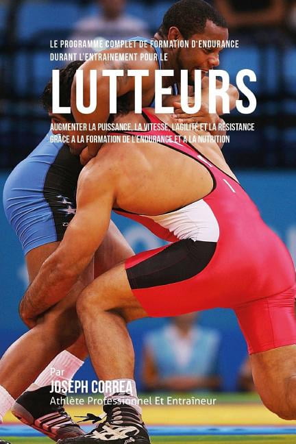 Le Programme Complet De Formation D'Endurance Pour Les Lutteurs (Paperback)