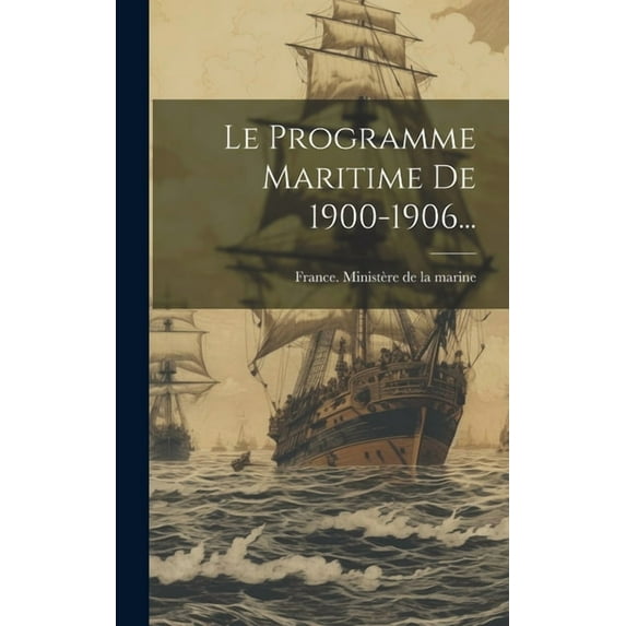 Le Programme Maritime De 1900-1906... (Hardcover)