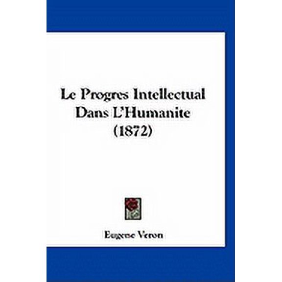 Le Progres Intellectual Dans L'Humanite (1872) (Paperback)