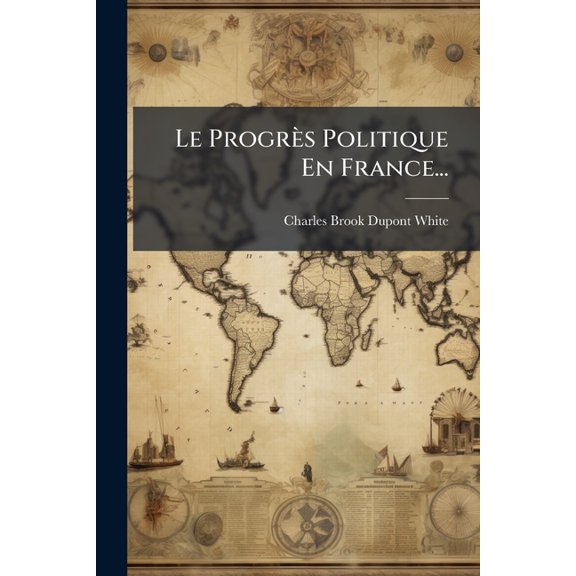 Le Progrs Politique En France... (Paperback)