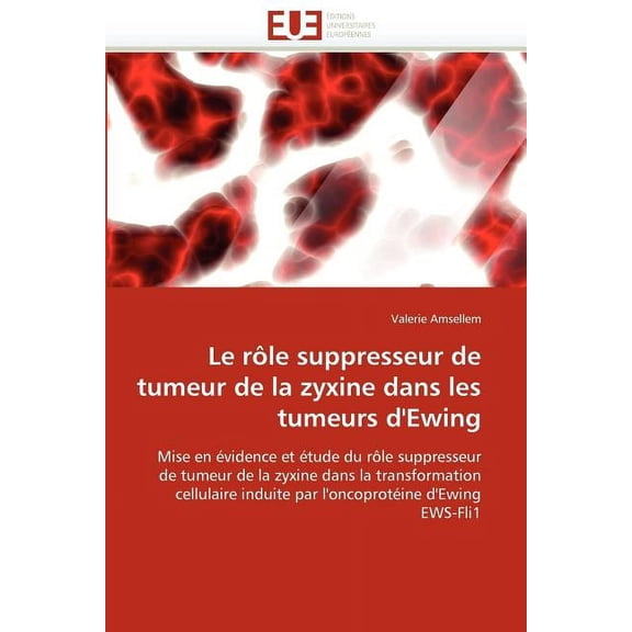 Omn.Univ.Europ.: Le Rle Suppresseur de Tumeur de la Zyxine Dans Les Tumeurs d''ewing (Paperback)