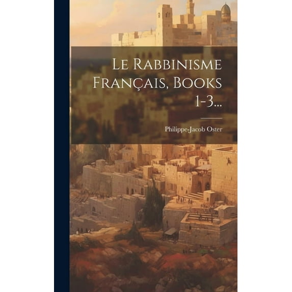 Le Rabbinisme Français, Books 1-3... (Hardcover)