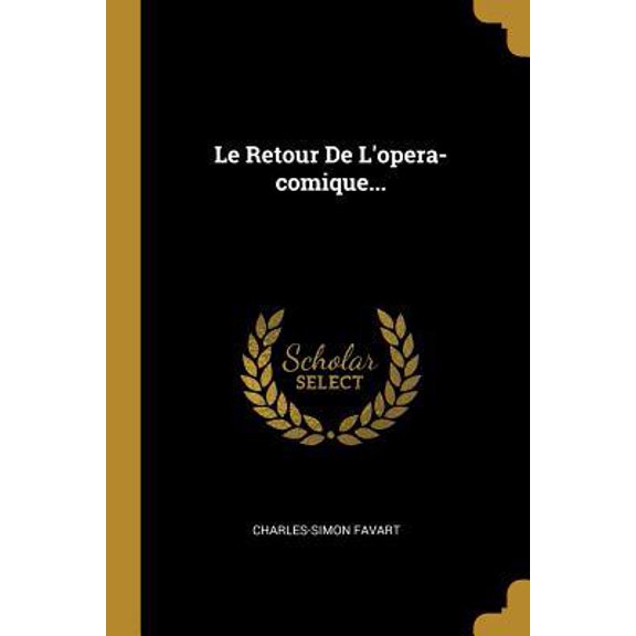 Le Retour De Lopera-comique. French Edition Paperback 034135256X 9780341352563 Charles-Simon Favart