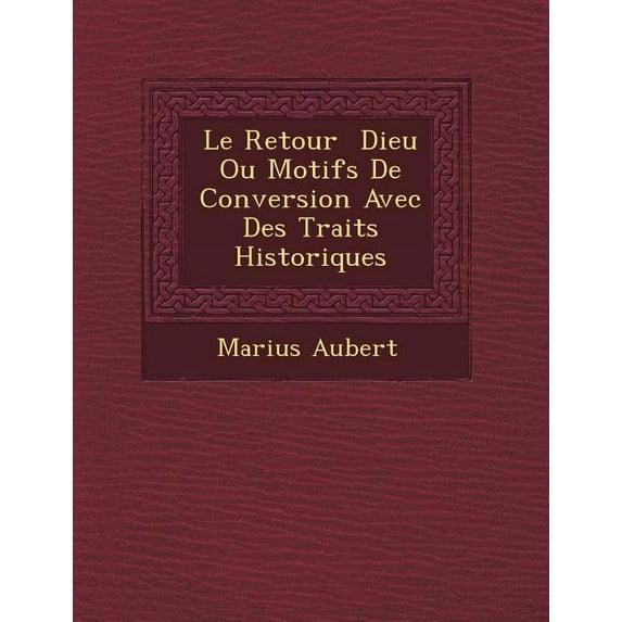 Le Retour Dieu Ou Motifs de Conversion Avec Des Traits Historiques (Paperback)