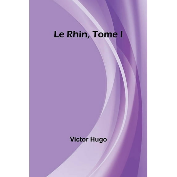 Le Rhin, Tome I, (Paperback)