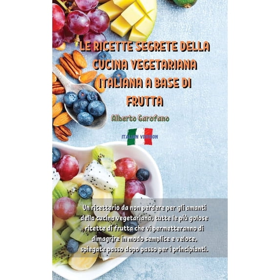 Le Ricette Segrete Della Cucina Vegetariana Italiana a Base Di Frutta (Hardcover)