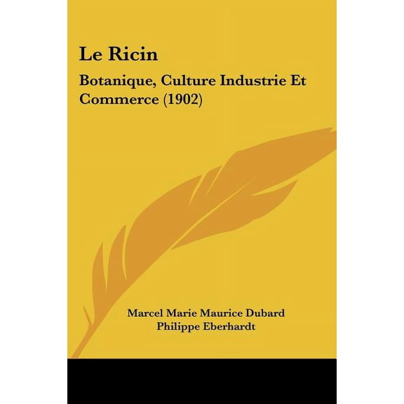 Le Ricin : Botanique, Culture Industrie Et Commerce (1902) (Paperback)