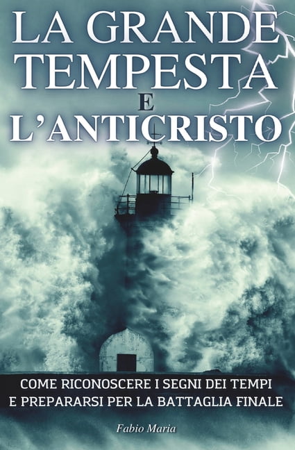 Le Rivelazioni Di Padre Malachia La Grande Tempesta E l'Anticristo: Come riconoscere i segni dei tempi e prepararsi per la battaglia finale, Book 5, (Paperback)