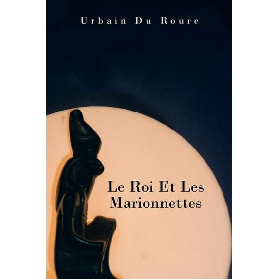 Le Roi Et Les Marionnettes