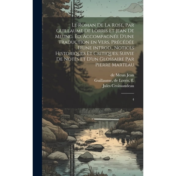 Le Roman de la rose, par Guillaume de Lorris et Jean de Meung. d. accompagne d'une traduction en vers, prcde d'une introd., notices historiques et critiques; suivie de notes et d'un glossaire par