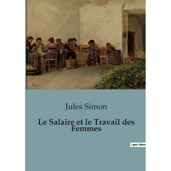 Le Salaire et le Travail des Femmes: L'évolution du rôle économique des femmes au XIXe siècle, (Paperback)