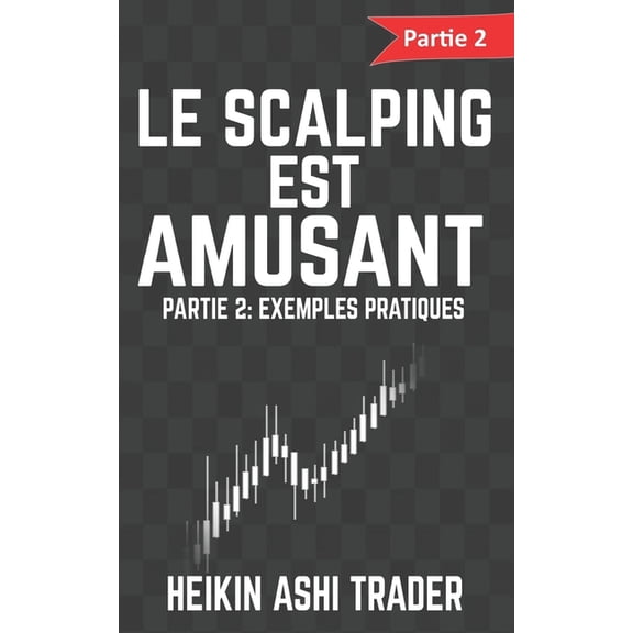 Le Scalping est Amusant ! 2: Partie 2: Exemples pratiques Volume 2 French Edition Paperback 1540576086 9781540576088 Heikin Ashi Trader