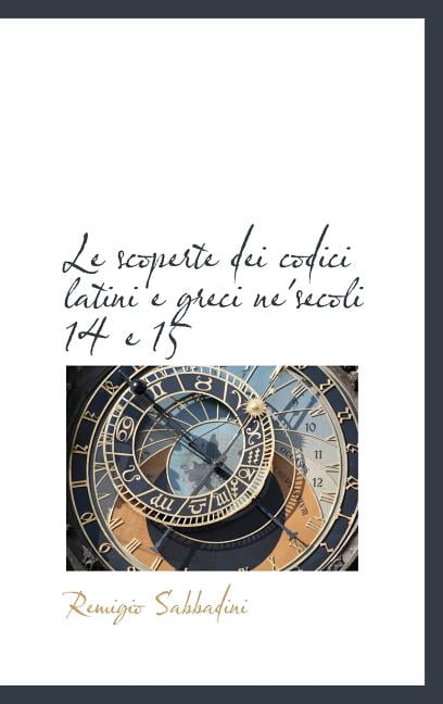 Le Scoperte Dei Codici Latini E Greci Ne'secoli 14 E 15 (Hardcover)