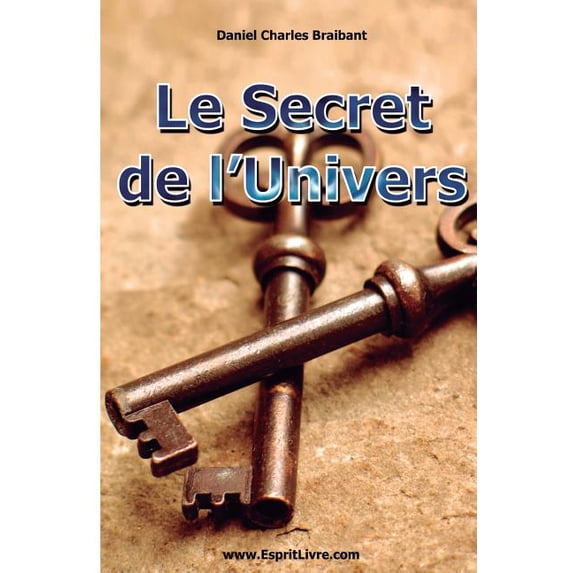 Le Secret de l'Univers: Comment Utiliser les Forces de l'Univers dans Votre Vie (Paperback)