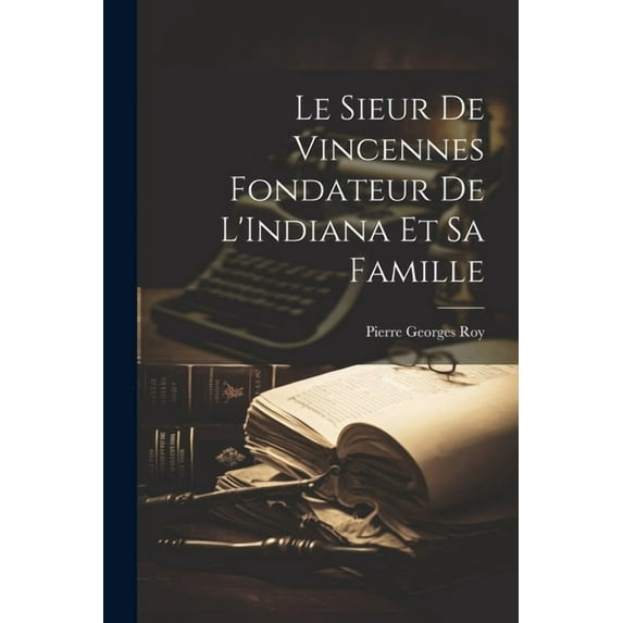 Le Sieur de Vincennes Fondateur de L'Indiana et sa Famille (Paperback)