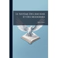 thumbnail image 1 of Le Sistème Des Anciens Et Des Modernes : Concilié Par L'exposition Des Sentimens Différens De Quelques Théologiens Sur L'état Des Âmes Séparées Des Corp, En Quatorze Lettres (Paperback), 1 of 1