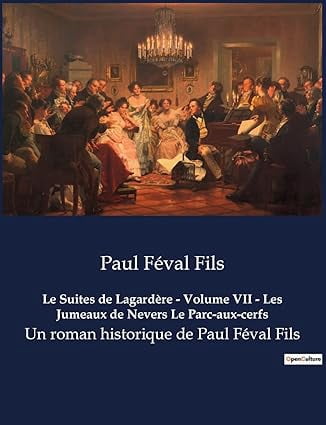 Le Suites de Lagard?re - Volume VII - Les Jumeaux de Nevers Le Parc-aux-cerfs: Un roman historique de Paul F?val Fils