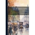 thumbnail image 1 of Le Symbolisme : Anecdotes Et Souvenirs (Paperback), 1 of 1
