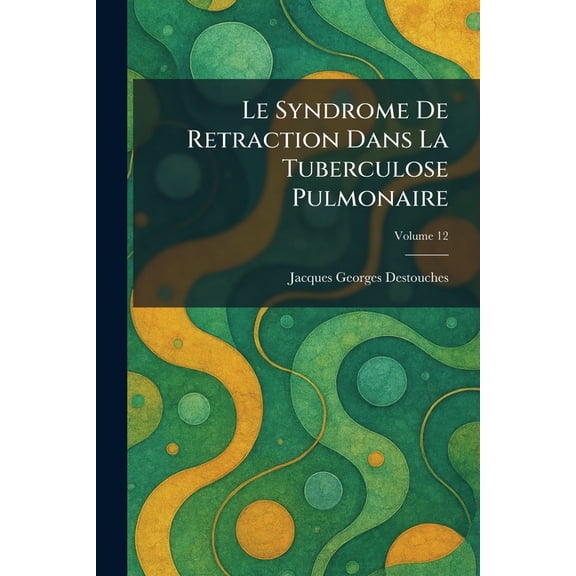 Le Syndrome De Retraction Dans La Tuberculose Pulmonaire, (Paperback)