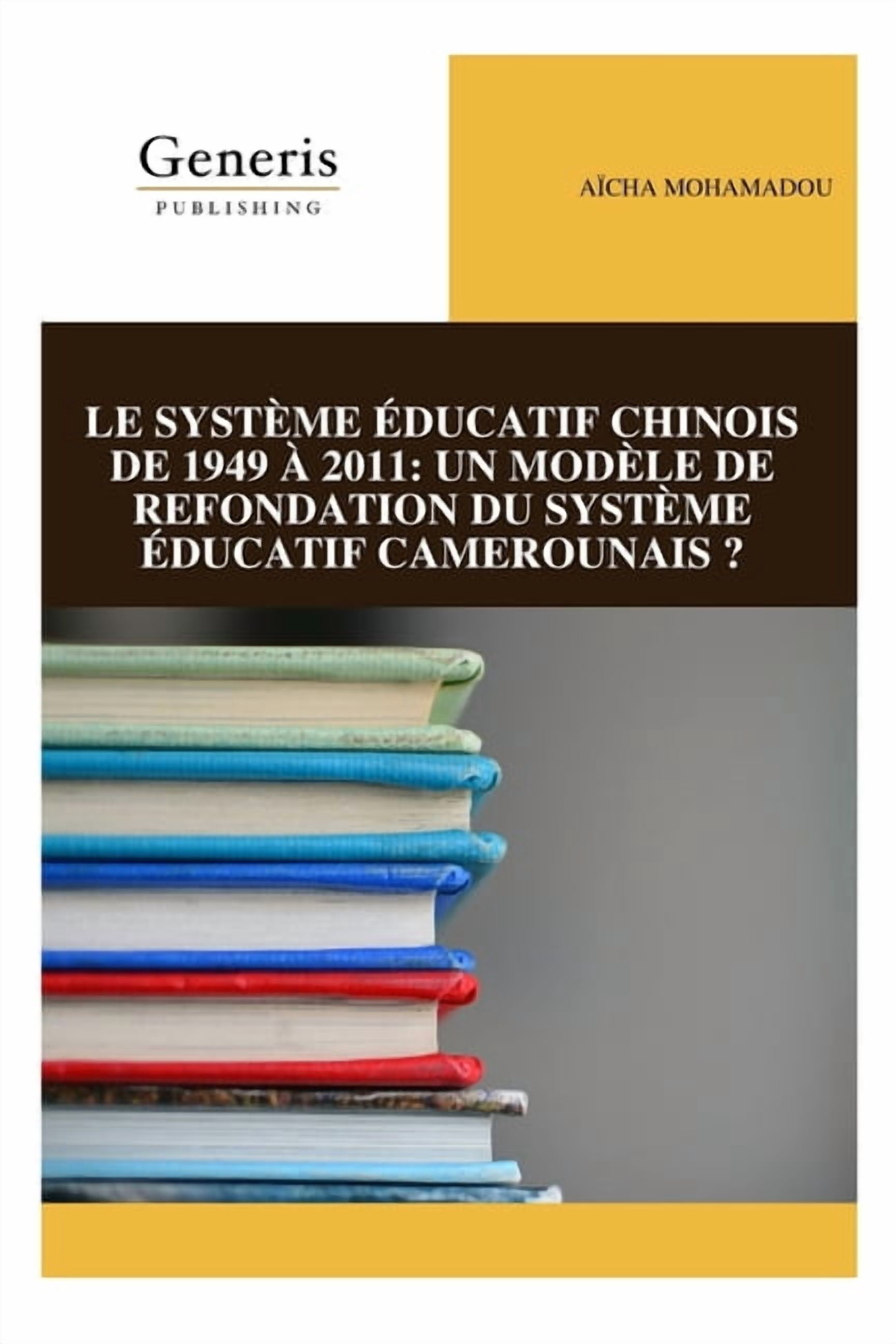 Le Système Éducatif Chinois de 1949 À 2011: Un Modèle de Refondation Du Système Éducatif Camerounais ?, (Paperback)