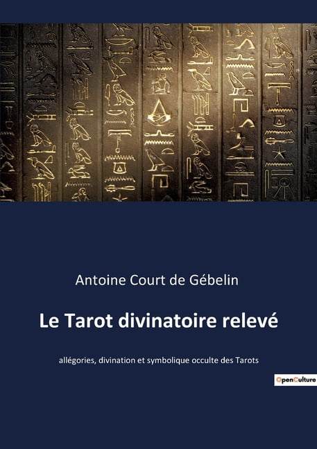 Le Tarot divinatoire relevé : allégories, divination et symbolique occulte  des Tarots (Paperback) 