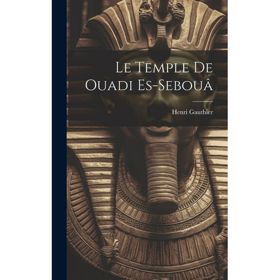 Le Temple de Ouadi es-Sebouâ (Hardcover)