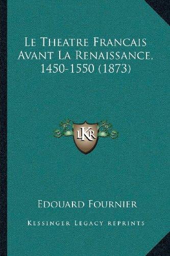 Le Theatre Francais Avant La Renaissance, 1450-1550 (1873)