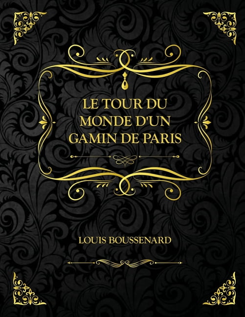 Le Tour du Monde d'un Gamin de Paris : Edition Collector - Louis-Henri Boussenard (Paperback)