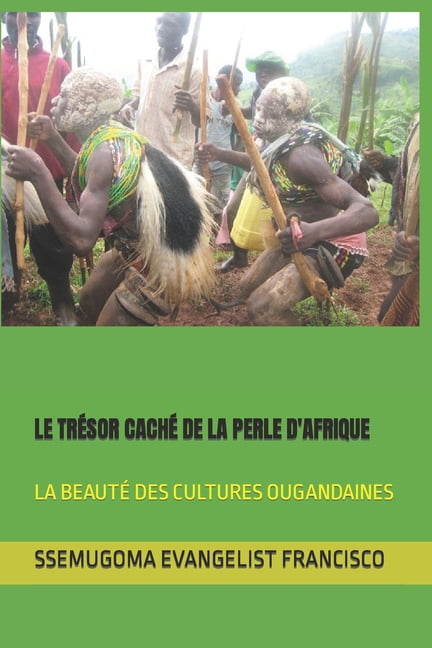 Le TrÃ©sor CachÃ© de la Perle d'Afrique: La BeautÃ© Des Cultures Ougandaines, (Paperback)