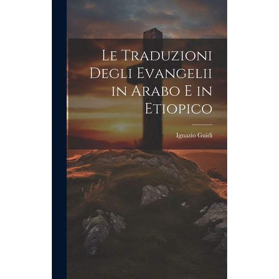 Le Traduzioni Degli Evangelii in Arabo E in Etiopico (Hardcover)